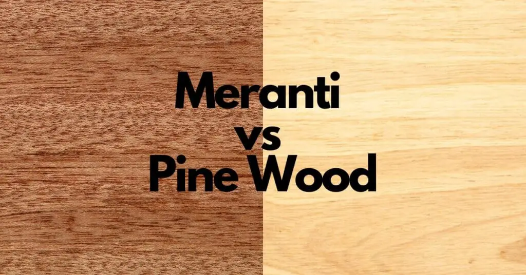 Meranti Vs Pine Wood | What Are The Differences? – Timber Blogger